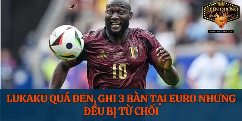Lukaku Quá Đen, Ghi 3 Bàn Tại Euro Nhưng Đều Bị Từ Chối lukaku-qua-den-ghi-3-ban-tai-euro-nhung-deu-bi-tu-choi
